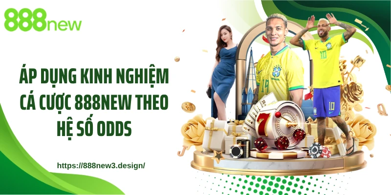 Áp dụng kinh nghiệm cá cược 888NEW theo hệ số Odds