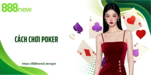 Cách Chơi Poker 888NEW: Chiến Thuật Đấu Trí Đỉnh Cao Nhất