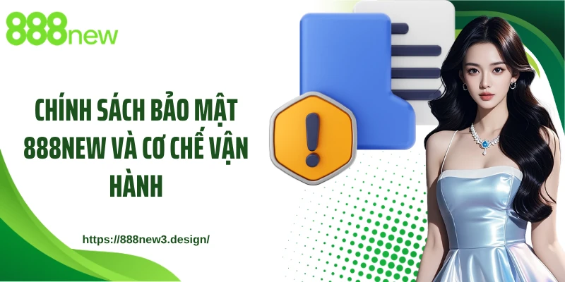 Chính sách bảo mật 888NEW và cơ chế vận hành