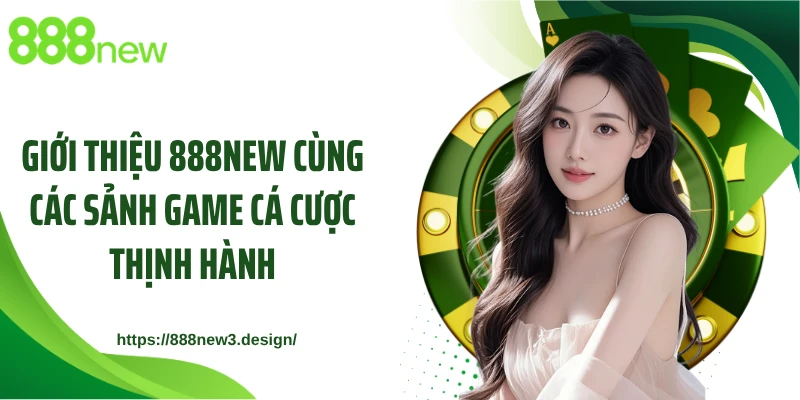 Giới thiệu 888NEW cùng các sảnh game cá cược thịnh hành