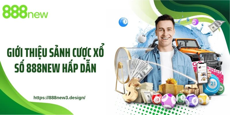 Giới thiệu sảnh cược xổ số 888NEW hấp dẫn