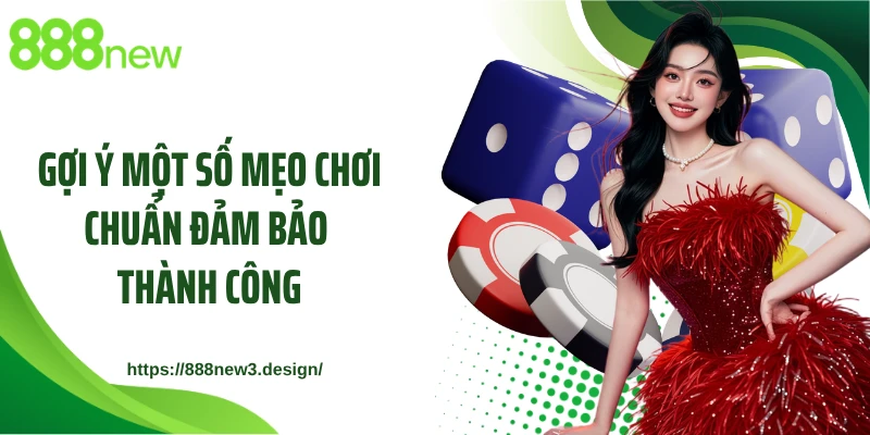 Gợi ý một số mẹo chơi chuẩn đảm bảo thành công