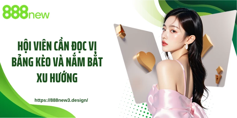 Hội viên cần đọc vị bảng kèo và nắm bắt xu hướng