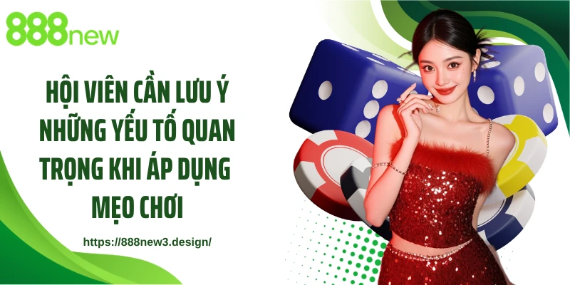 Hội viên cần lưu ý những yếu tố quan trọng khi áp dụng mẹo chơi