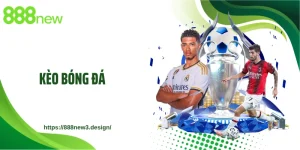 Kèo Bóng Đá 888NEW - Phân Tích Tỷ Lệ Và Chiến Thuật Thắng Lớn