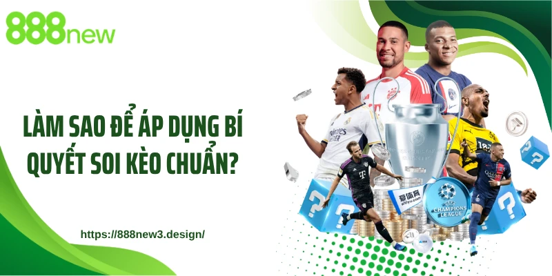 Làm sao để áp dụng bí quyết soi kèo chuẩn?