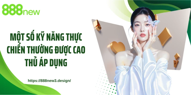 Một số kỹ năng thực chiến thường được cao thủ áp dụng
