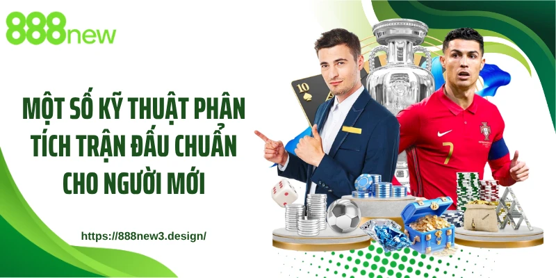 Một số kỹ thuật phân tích trận đấu chuẩn cho người mới
