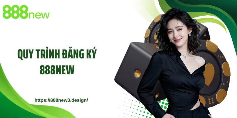 Quy trình đăng ký 888NEW