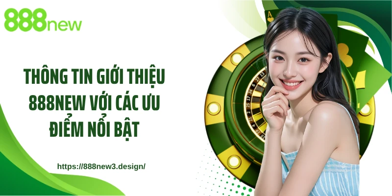 Thông tin giới thiệu 888NEW với các ưu điểm nổi bật