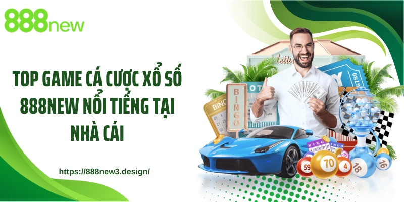 Top game cá cược xổ số 888NEW nổi tiếng tại nhà cái
