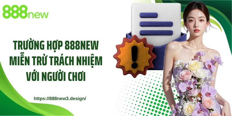 Trường hợp 888NEW miễn trừ trách nhiệm với người chơi