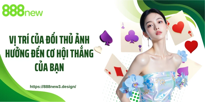 Vị trí của đối thủ ảnh hưởng đến cơ hội thắng của bạn